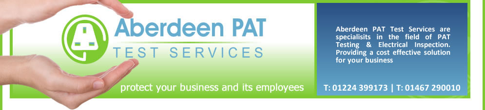 Aberdeen PAT Testing - Ensuring Safety and Protection for you business - PAT Test Services Aberdeen : Portable appliance testing Aberdeenshire ;  PAT Testing and the Law , Inspection and testing of electrical equipment Scotland
